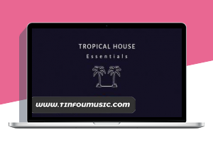血清预设+Kontakt音源 – Bedroom Producer Tropical House Essentials – Complete Sample Pack WAV KONTAKT SERUM