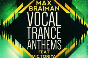 Trance迷幻舞曲人声素材Spire预置FL工程-Trance Euphoria Max Braiman Vocal Trance Anthems Feat Victoriya 2 WAV, MiDi–440Mb